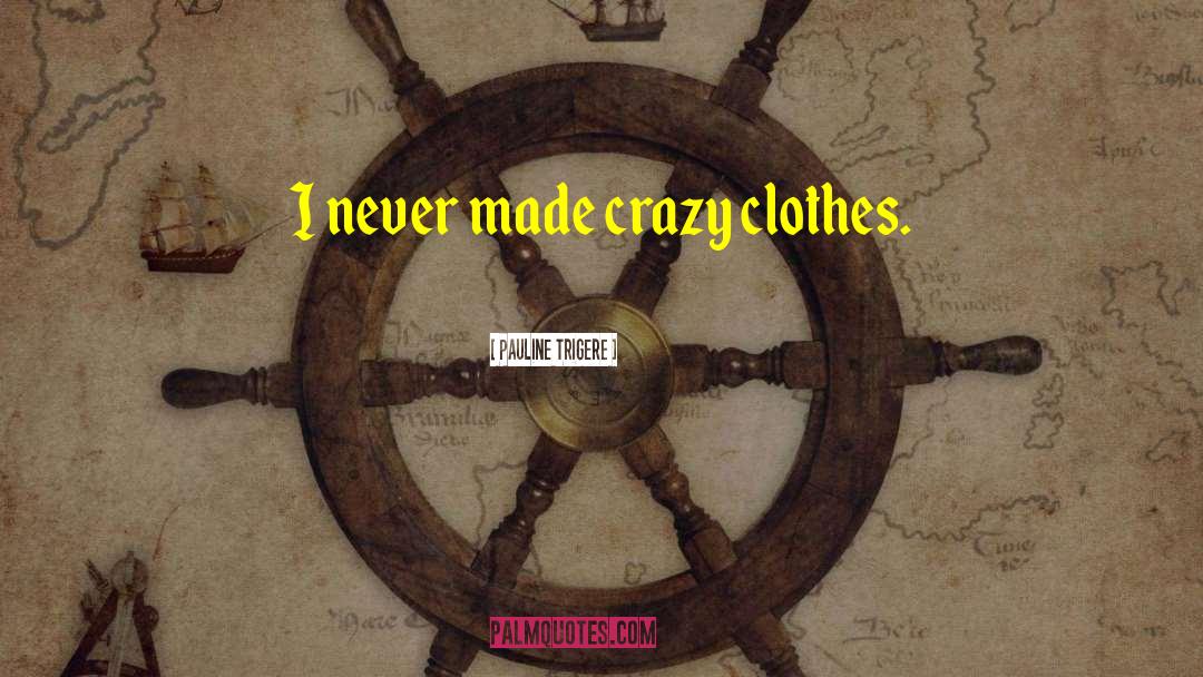 Dirty Clothes quotes by Pauline Trigere