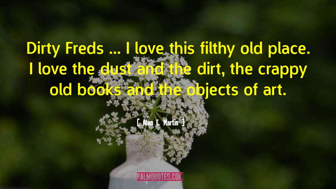 Dirty Freds quotes by Alan C. Martin