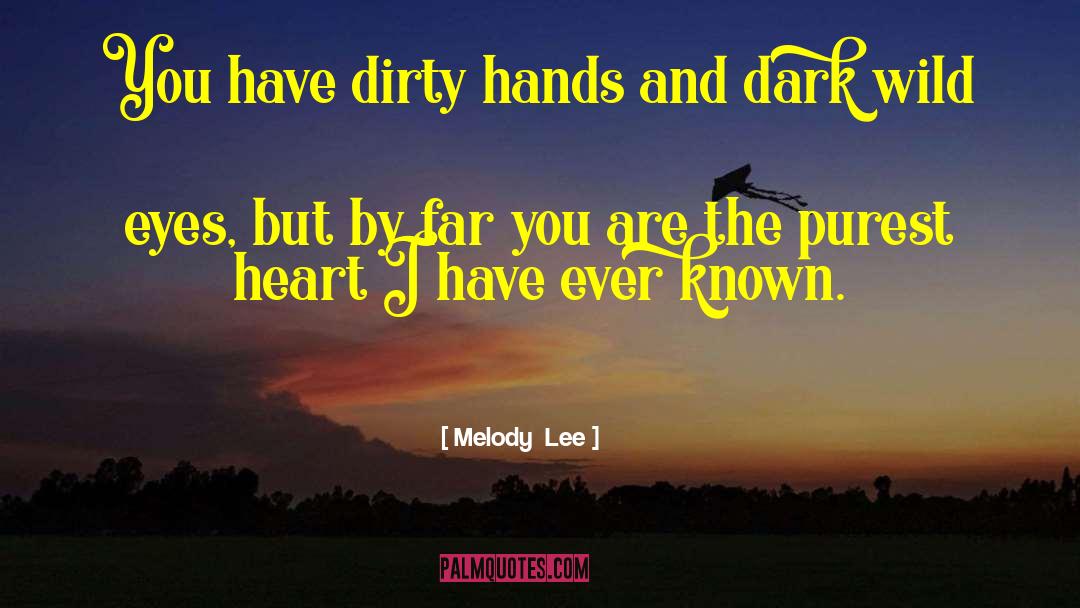 Dirty Hands quotes by Melody  Lee