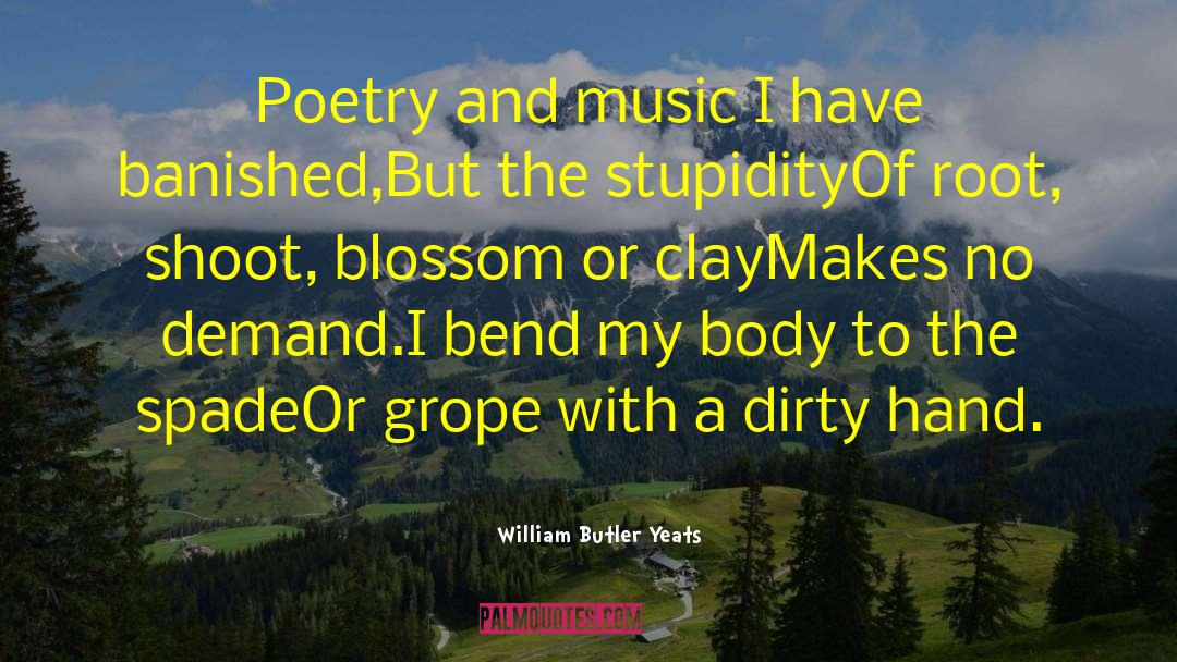 Dirty Hands quotes by William Butler Yeats