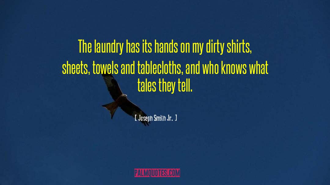 Dirty Laundry Quote quotes by Joseph Smith Jr.