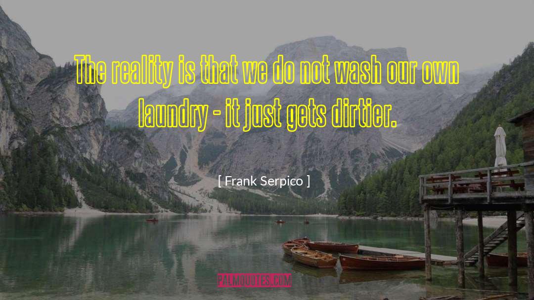 Dirty Laundry Quote quotes by Frank Serpico