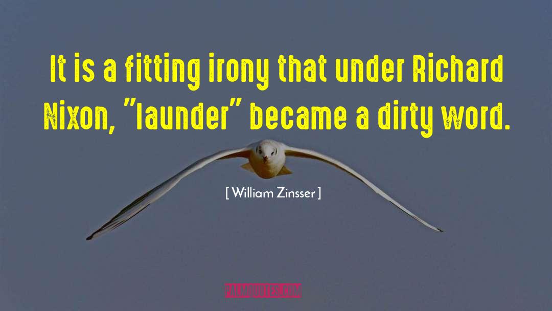 Dirty Laundry Quote quotes by William Zinsser
