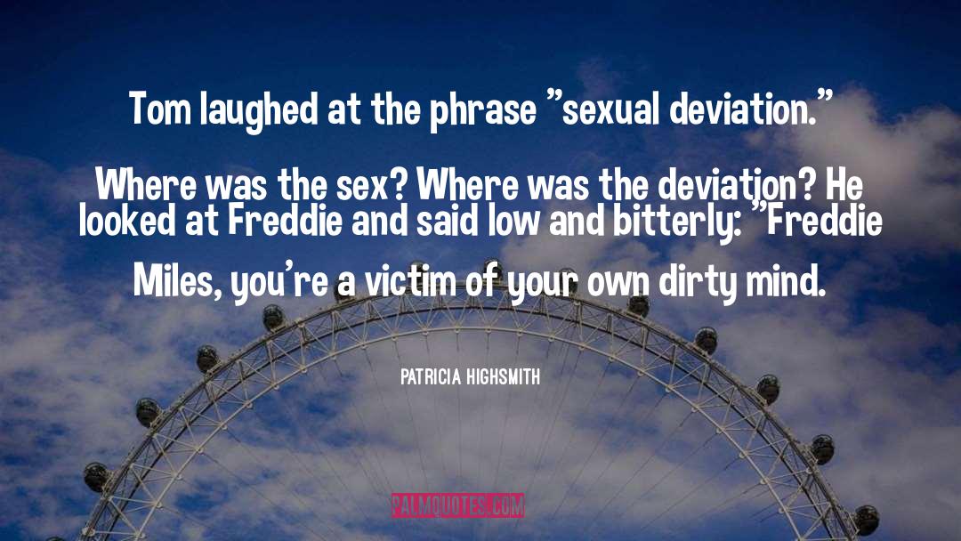 Dirty Mind quotes by Patricia Highsmith