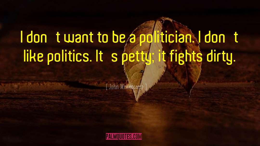 Dirty Politics quotes by John Mellencamp