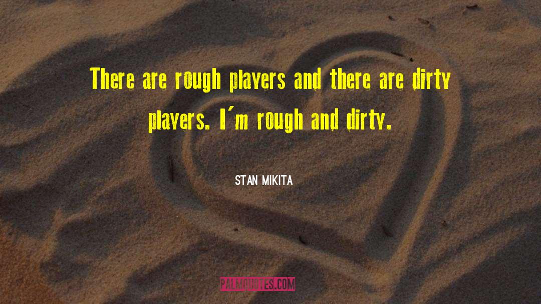 Dirty Realism quotes by Stan Mikita