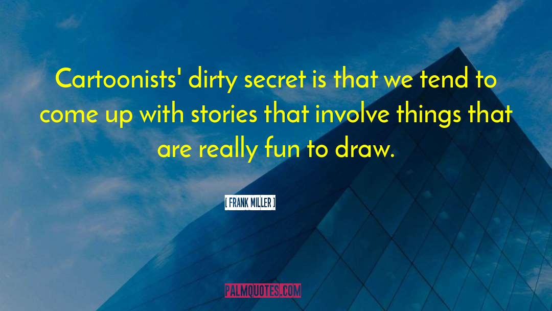 Dirty Secrets quotes by Frank Miller