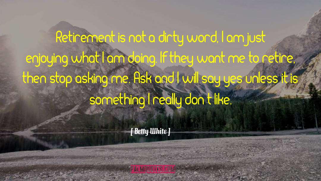 Dirty Words quotes by Betty White