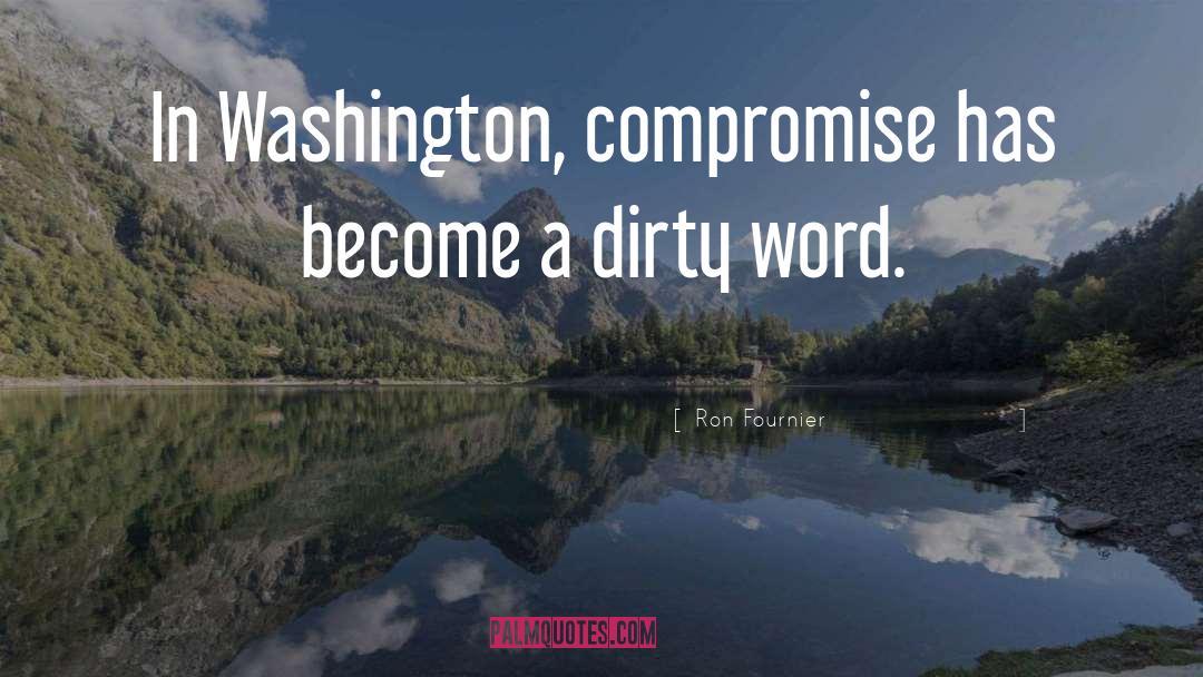 Dirty Words quotes by Ron Fournier