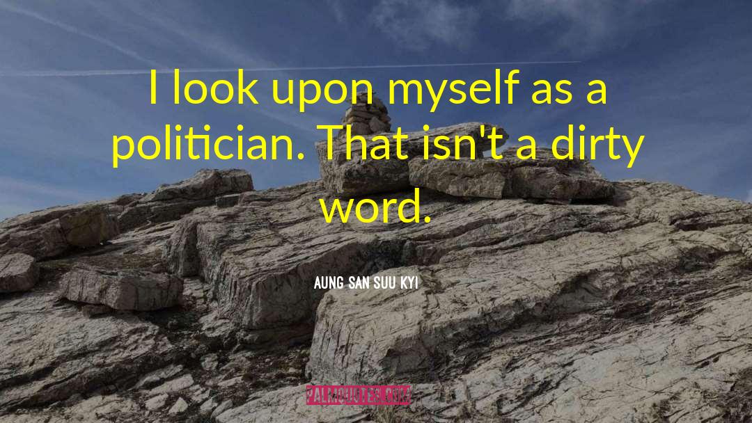 Dirty Words quotes by Aung San Suu Kyi