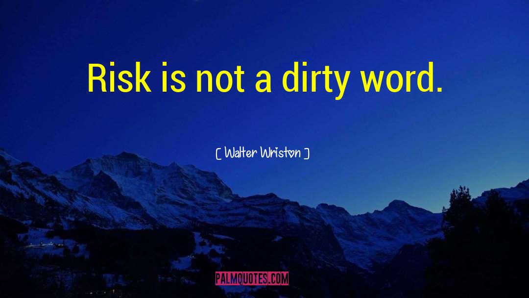 Dirty Words quotes by Walter Wriston