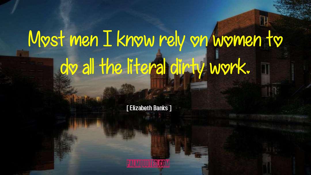 Dirty Work quotes by Elizabeth Banks