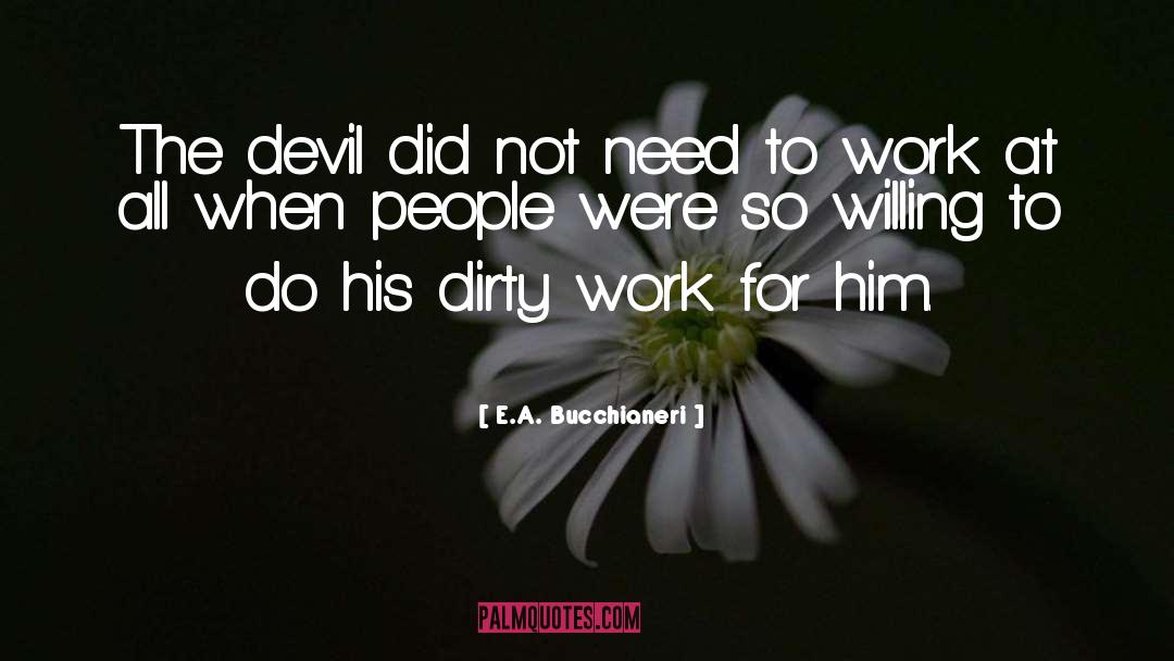 Dirty Work quotes by E.A. Bucchianeri