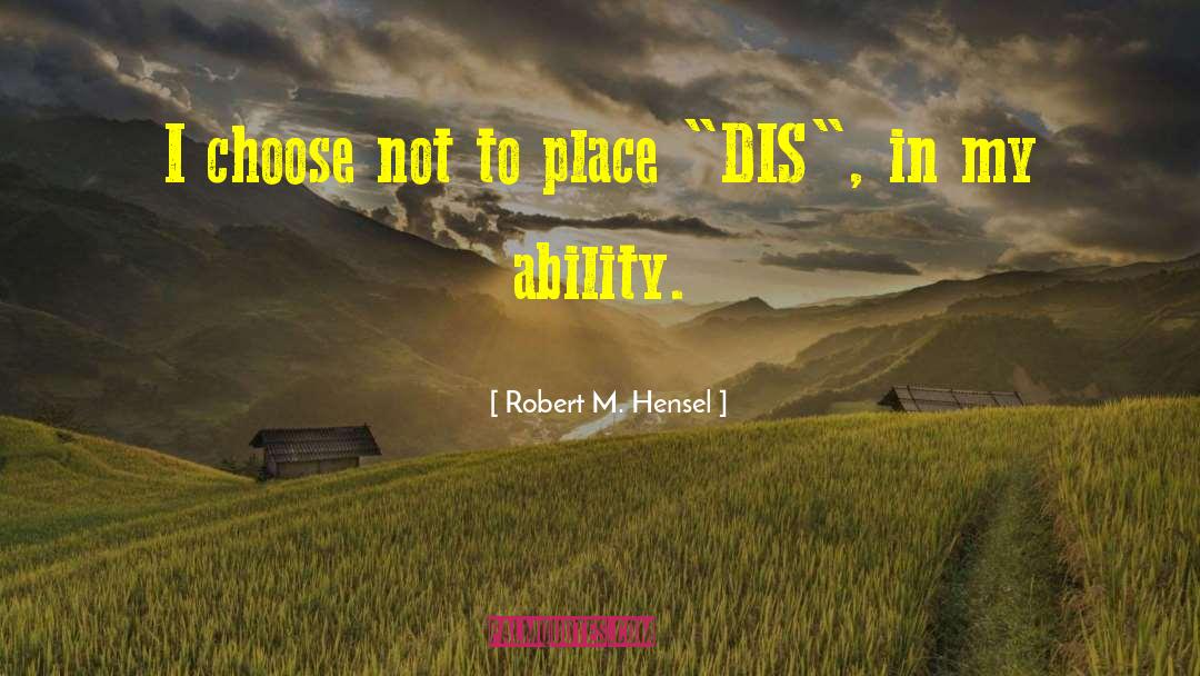 Dis quotes by Robert M. Hensel