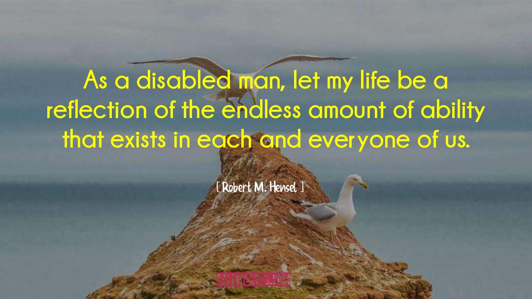 Disability quotes by Robert M. Hensel