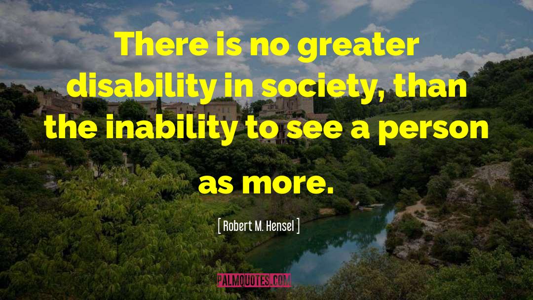 Disability quotes by Robert M. Hensel