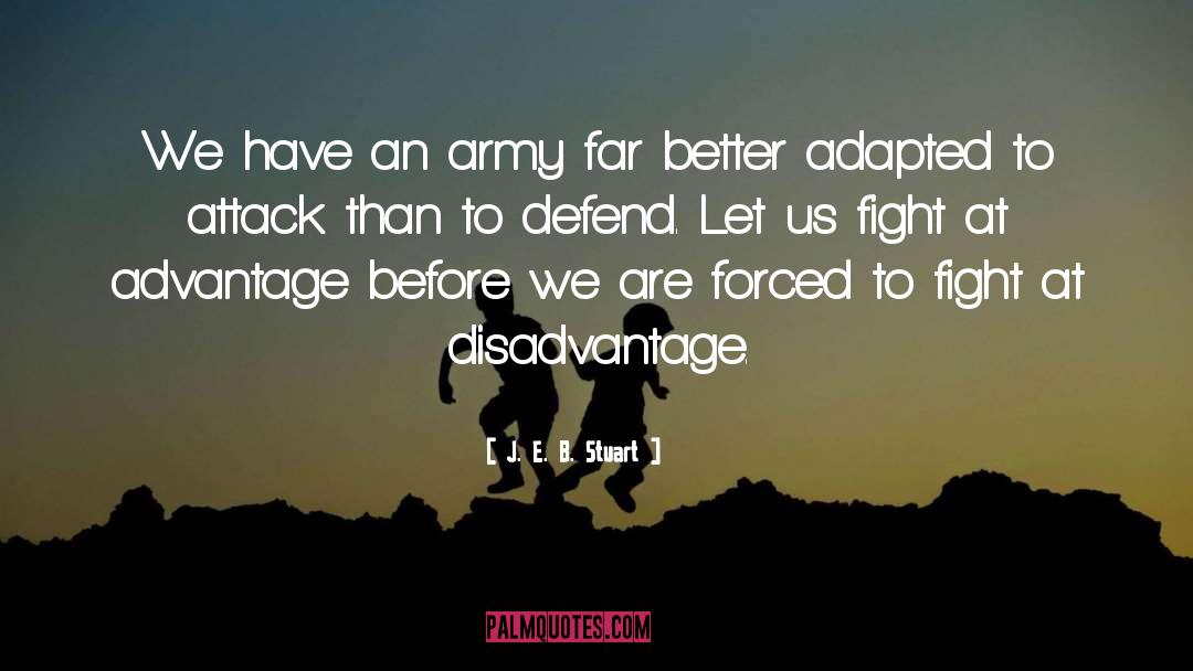 Disadvantage quotes by J. E. B. Stuart