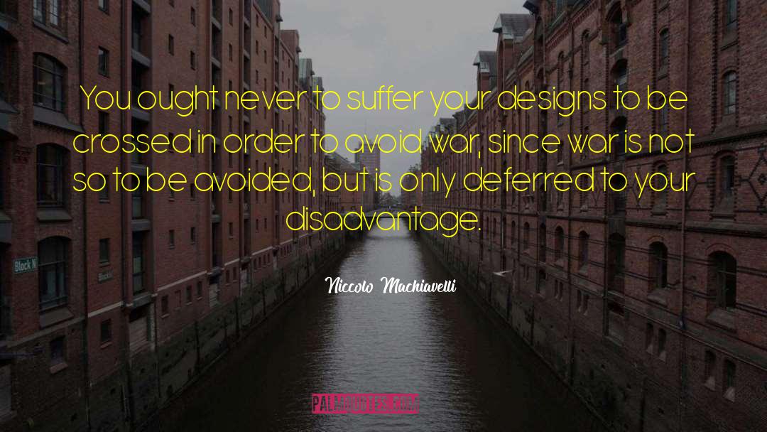 Disadvantage quotes by Niccolo Machiavelli