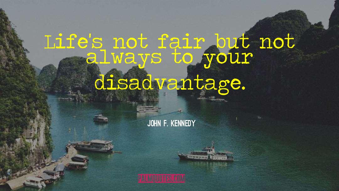 Disadvantage quotes by John F. Kennedy