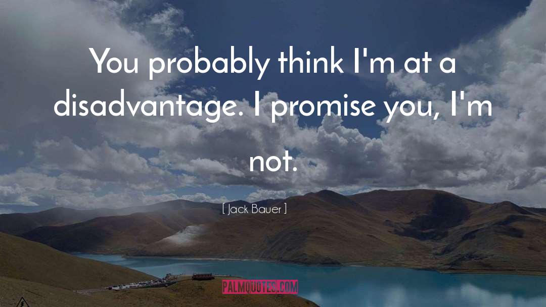 Disadvantage quotes by Jack Bauer