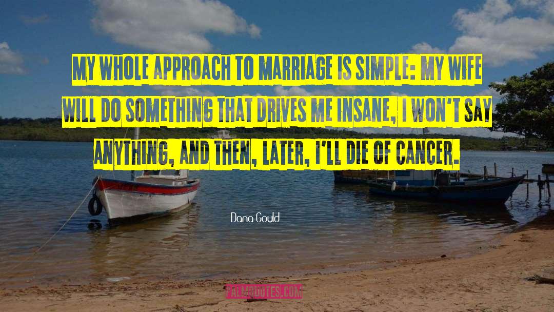 Disadvantages Of Marriage quotes by Dana Gould