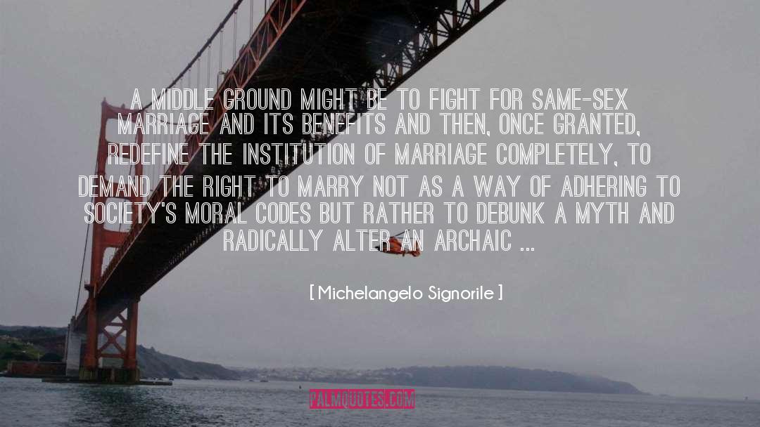 Disadvantages Of Marriage quotes by Michelangelo Signorile