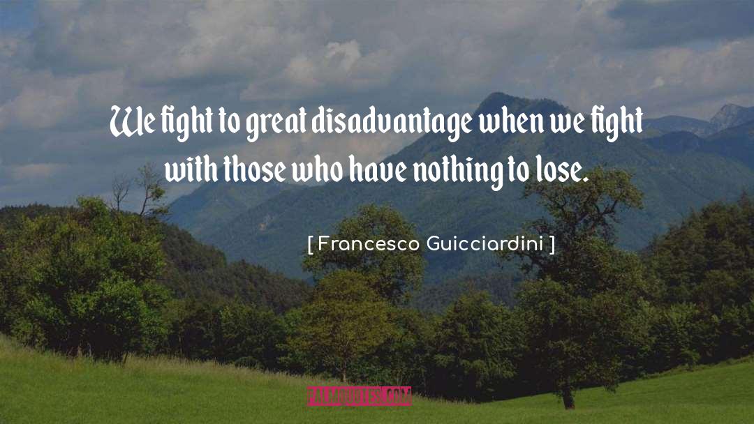 Disadvantages quotes by Francesco Guicciardini