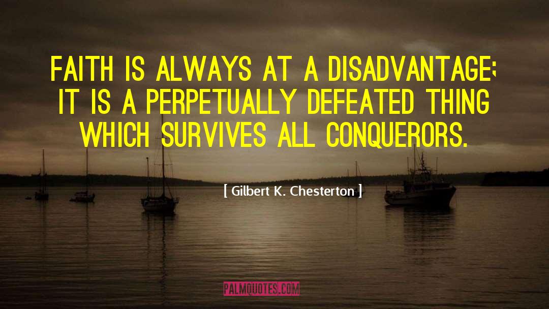 Disadvantages quotes by Gilbert K. Chesterton