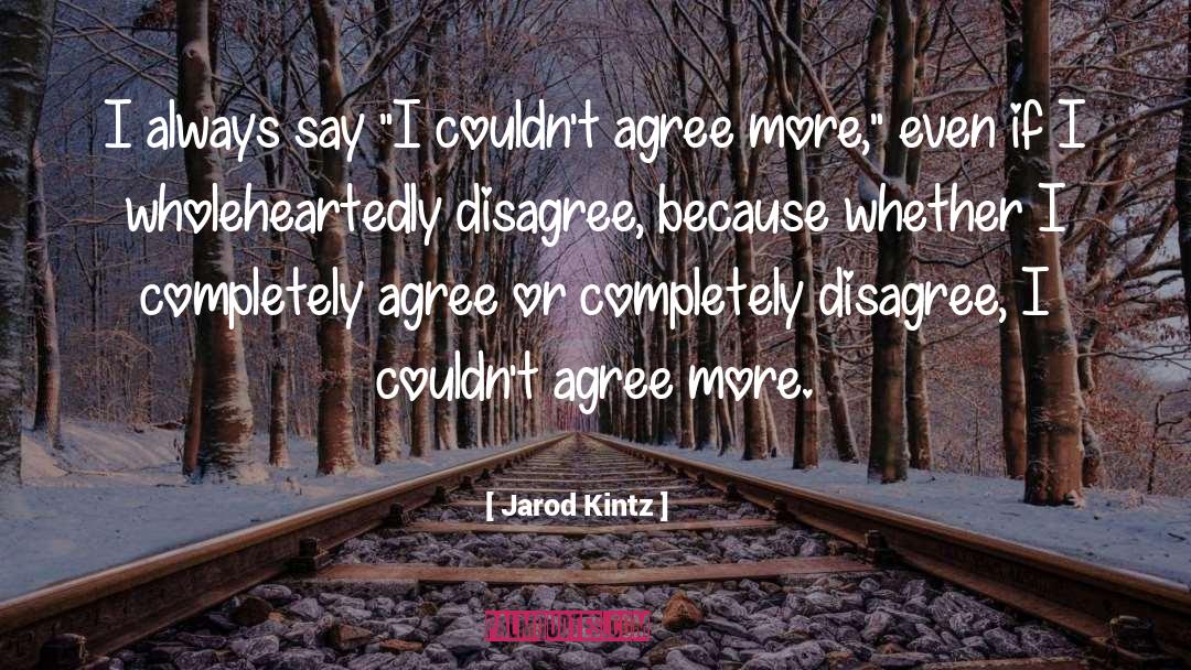 Disagree quotes by Jarod Kintz
