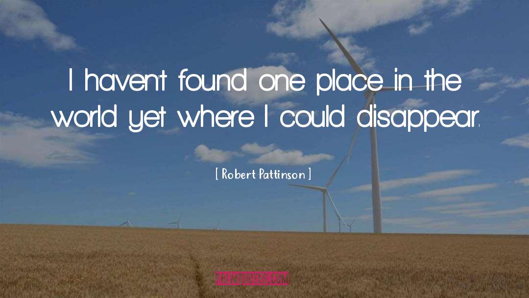 Disappear quotes by Robert Pattinson