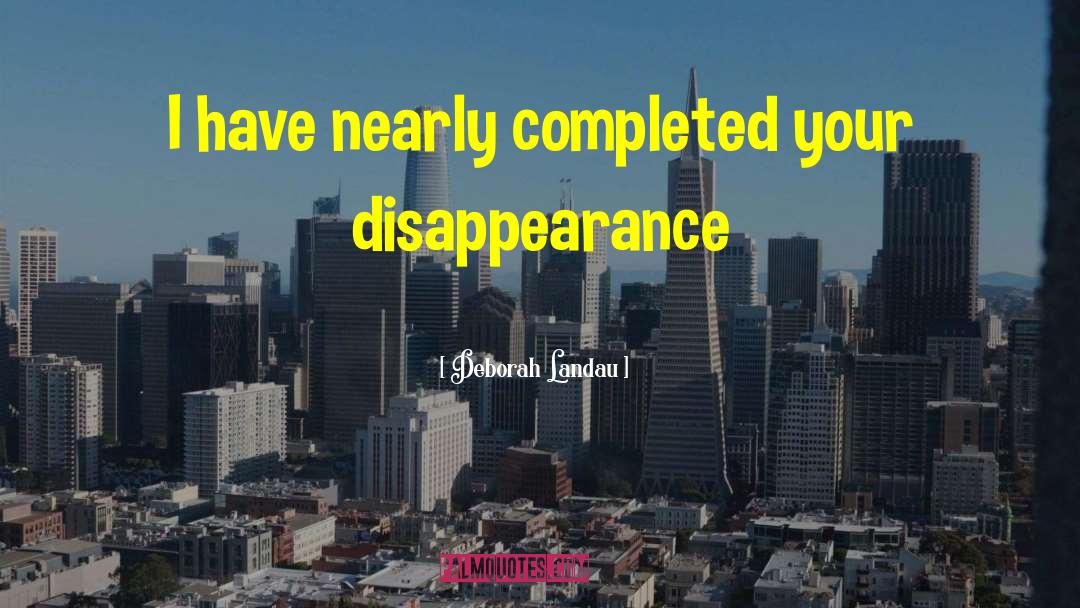 Disappearance quotes by Deborah Landau