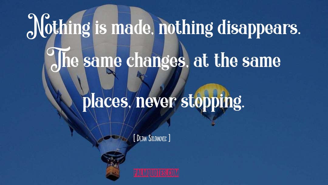 Disappearance quotes by Dejan Stojanovic