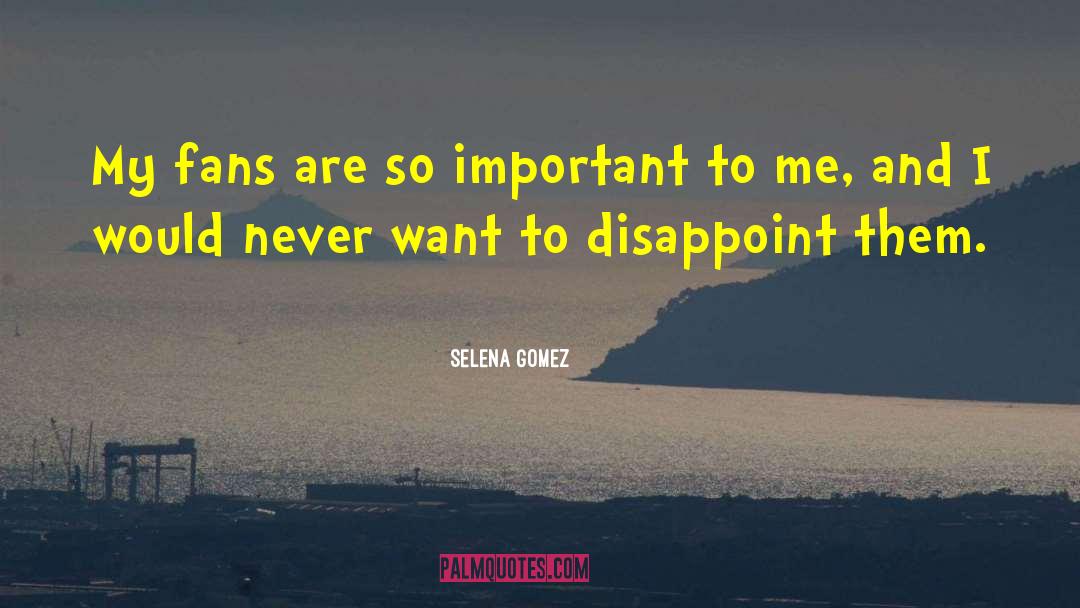 Disappoint quotes by Selena Gomez