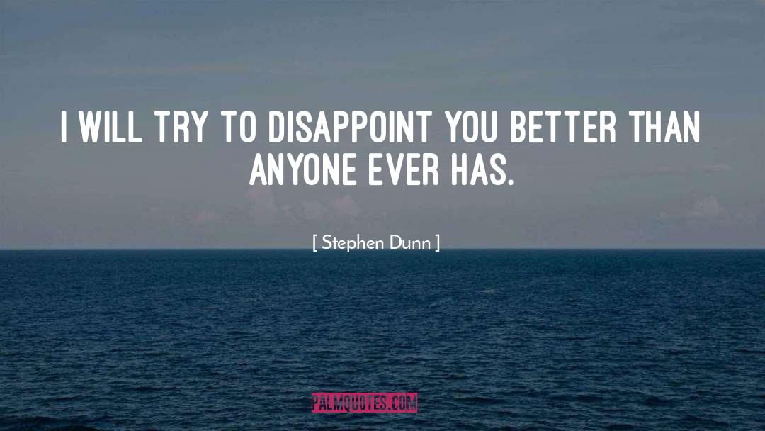 Disappoint quotes by Stephen Dunn