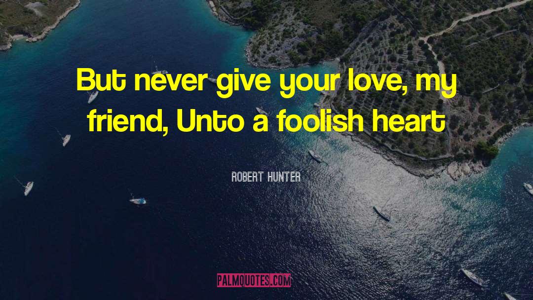 Disappointed Love quotes by Robert Hunter