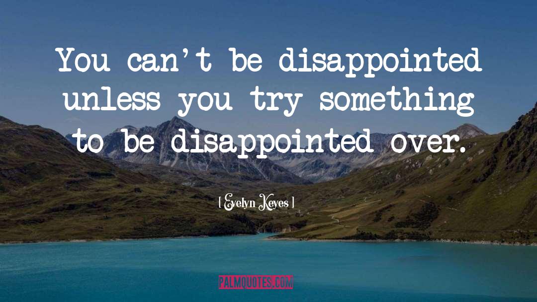 Disappointed quotes by Evelyn Keyes