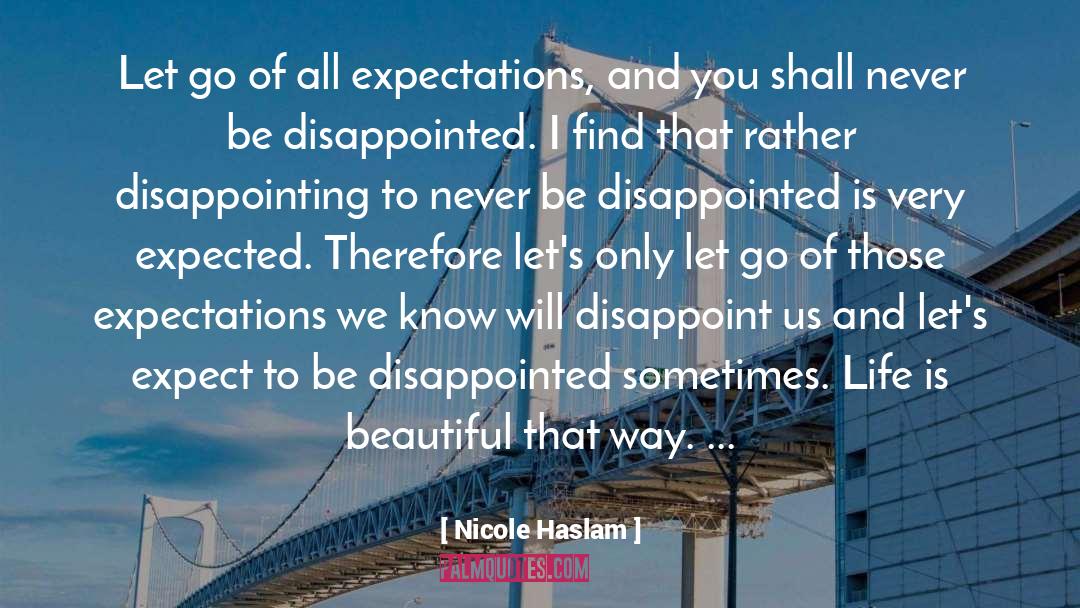 Disappointed quotes by Nicole Haslam