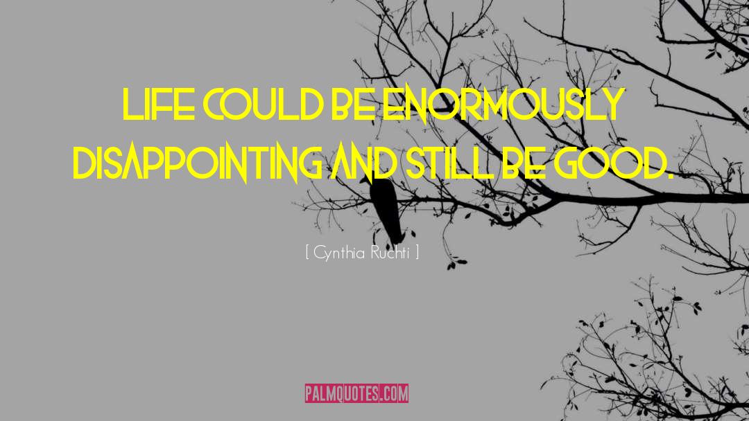Disappointing Life quotes by Cynthia Ruchti