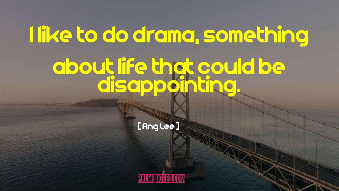 Disappointing Life quotes by Ang Lee
