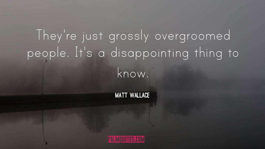 Disappointing quotes by Matt Wallace