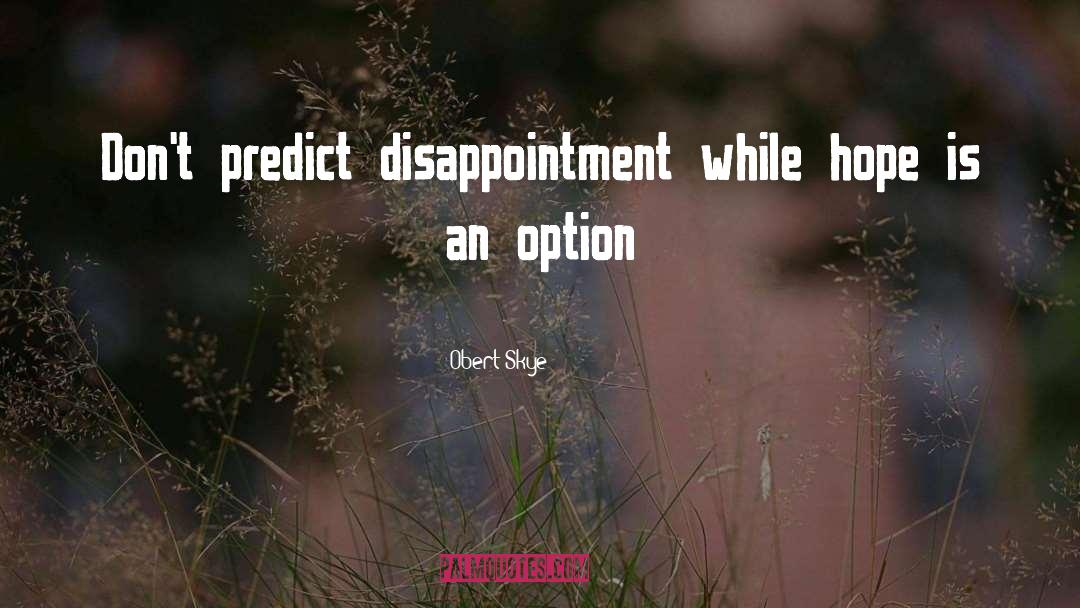 Disappointment Is Sadness quotes by Obert Skye