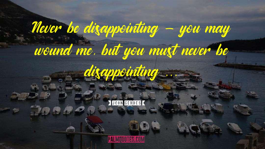 Disappointment Love quotes by John Geddes