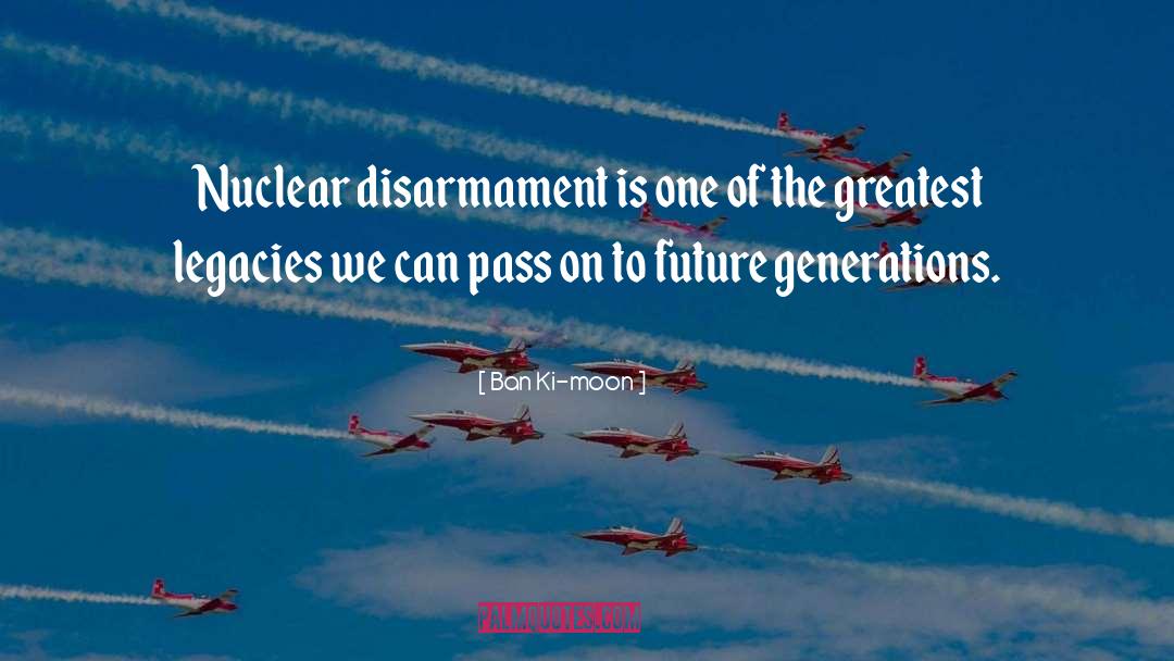 Disarmament quotes by Ban Ki-moon