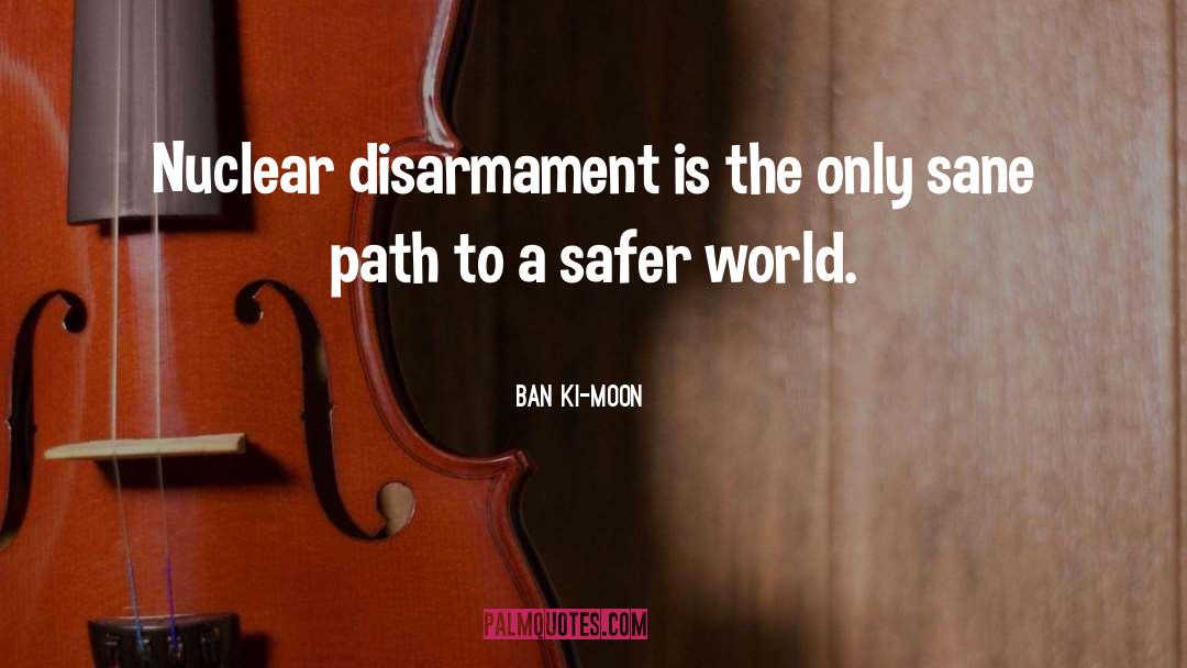 Disarmament quotes by Ban Ki-moon