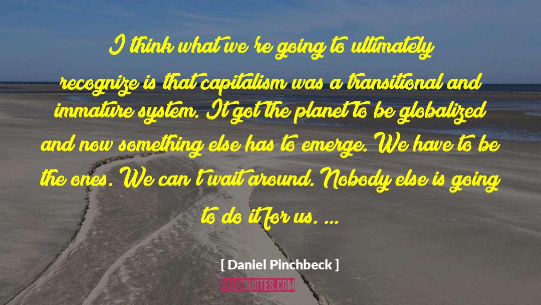Disaster Capitalism quotes by Daniel Pinchbeck