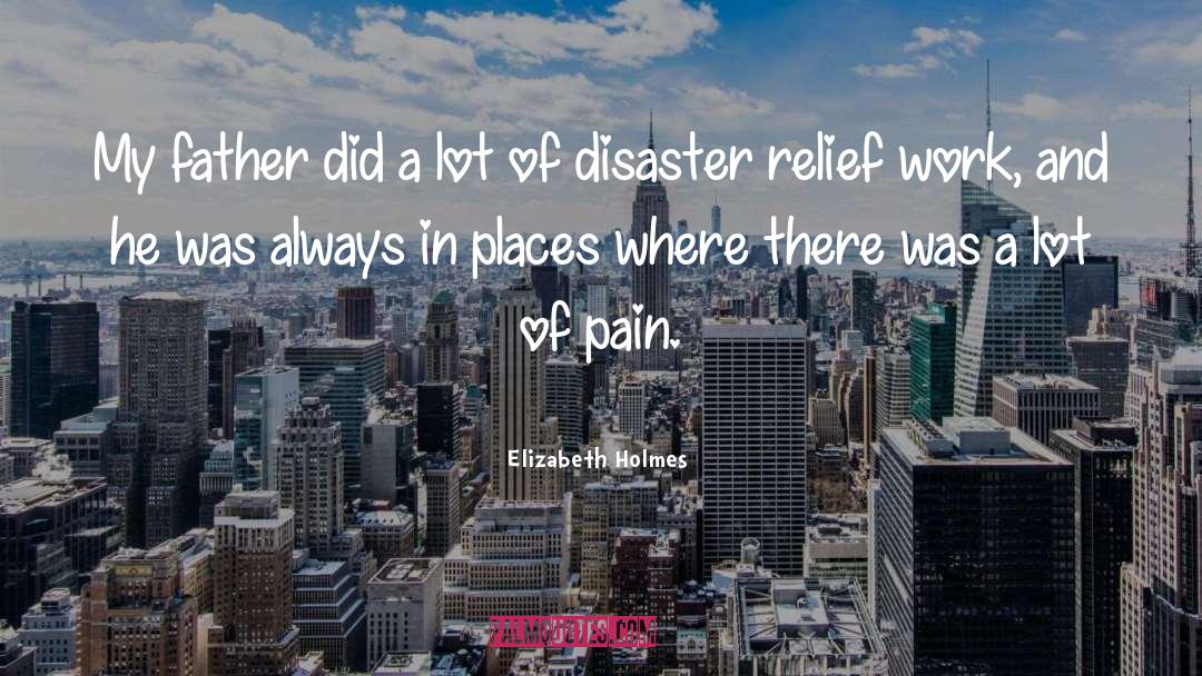 Disaster Relief quotes by Elizabeth Holmes