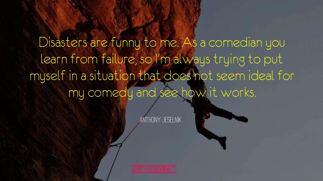 Disasters quotes by Anthony Jeselnik