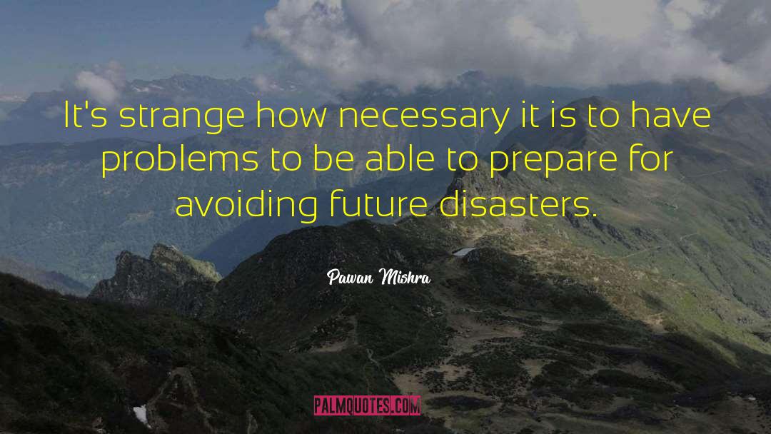 Disasters quotes by Pawan Mishra