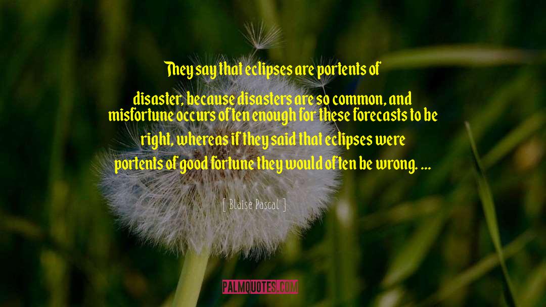 Disasters quotes by Blaise Pascal