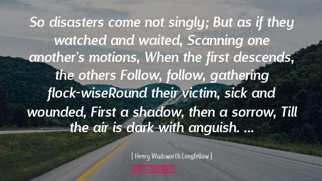 Disasters quotes by Henry Wadsworth Longfellow
